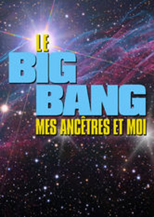 Le Big bang, mes ancĂȘtres et moi
